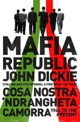 Mafia Republic: Italy's Criminal Curse. Cosa Nostra, 'Ndrangheta and Camorra from 1946 to the Present цена и информация | Исторические книги | pigu.lt