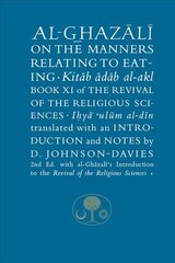 Al-Ghazali on the Manners Related to Eating: Book XI of the Revival of the Religious Sciences 2nd edition kaina ir informacija | Dvasinės knygos | pigu.lt