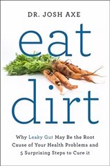 Eat Dirt: Why Leaky Gut May Be the Root Cause of Your Health Problems and 5 Surprising Steps to Cure It Main Market Ed. цена и информация | Самоучители | pigu.lt