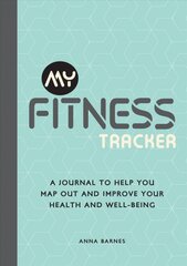 My Fitness Tracker: A Journal to Help You Map Out and Improve Your Health and Well-Being цена и информация | Самоучители | pigu.lt