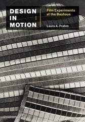 Design in Motion: Film Experiments at the Bauhaus цена и информация | Книги об искусстве | pigu.lt