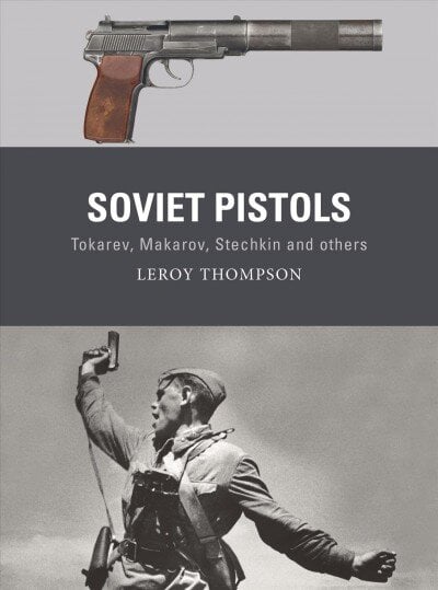 Soviet Pistols: Tokarev, Makarov, Stechkin and others цена и информация | Socialinių mokslų knygos | pigu.lt