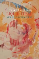 Liquid Flesh: New & Selected Poems цена и информация | Поэзия | pigu.lt