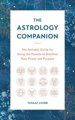 Astrology Companion: The Portable Guide for Using the Planets to Manifest Your Power and Purpose kaina ir informacija | Saviugdos knygos | pigu.lt