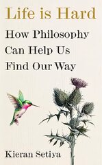 Life Is Hard: How Philosophy Can Help Us Find Our Way цена и информация | Исторические книги | pigu.lt