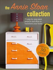 Annie Sloan Collection: 75 Step-by-Step Paint Projects and Ideas to Transform Your Home kaina ir informacija | Knygos apie architektūrą | pigu.lt