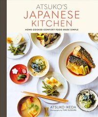 Atsuko's Japanese Kitchen: Home-Cooked Comfort Food Made Simple цена и информация | Книги рецептов | pigu.lt