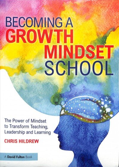 Becoming a Growth Mindset School: The Power of Mindset to Transform Teaching, Leadership and Learning цена и информация | Socialinių mokslų knygos | pigu.lt