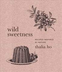 Wild Sweetness: Recipes Inspired by Nature kaina ir informacija | Receptų knygos | pigu.lt