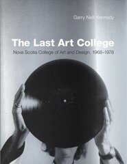 Last Art College: Nova Scotia College of Art and Design, 1968-1978 цена и информация | Книги об искусстве | pigu.lt