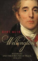 Wellington: Waterloo and the Fortunes of Peace 1814-1852 kaina ir informacija | Biografijos, autobiografijos, memuarai | pigu.lt