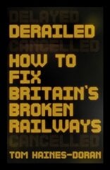 Derailed: How to Fix Britain's Broken Railways kaina ir informacija | Kelionių vadovai, aprašymai | pigu.lt