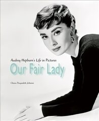 Our Fair Lady: Audrey Hepburn's Life in Pictures цена и информация | Биографии, автобиогафии, мемуары | pigu.lt