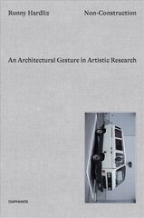 Non-Construction - An Architectural Gesture in Artistic Research цена и информация | Книги об искусстве | pigu.lt