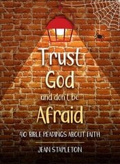 Trust God and Don't Be Afraid: 40 Bible Readings about Faith цена и информация | Книги для подростков и молодежи | pigu.lt