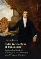 India in the Eyes of Europeans: Conceptualization of Religion in Theology and Oriental Studies kaina ir informacija | Dvasinės knygos | pigu.lt