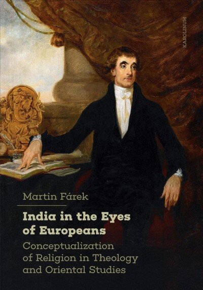 India in the Eyes of Europeans: Conceptualization of Religion in Theology and Oriental Studies цена и информация | Dvasinės knygos | pigu.lt