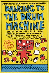 Dancing to the Drum Machine: How Electronic Percussion Conquered the World цена и информация | Книги об искусстве | pigu.lt