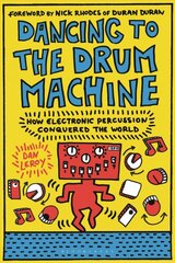 Dancing to the Drum Machine: How Electronic Percussion Conquered the World kaina ir informacija | Knygos apie meną | pigu.lt