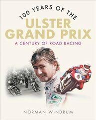 100 Years of the Ulster Grand Prix: A Century of Road Racing цена и информация | Книги о питании и здоровом образе жизни | pigu.lt