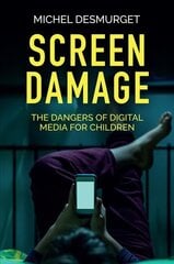 Screen Damage - The Dangers of Digital Media for Children цена и информация | Книги по социальным наукам | pigu.lt