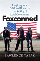 Foxconned: Imaginary Jobs, Bulldozed Homes, and the Sacking of Local Government цена и информация | Книги по экономике | pigu.lt