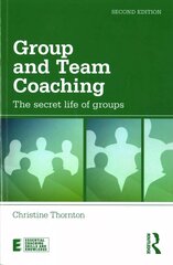 Group and Team Coaching: The secret life of groups 2nd edition kaina ir informacija | Ekonomikos knygos | pigu.lt