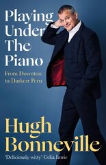 Playing Under the Piano: 'Comedy gold' Sunday Times: From Downton to Darkest Peru kaina ir informacija | Biografijos, autobiografijos, memuarai | pigu.lt