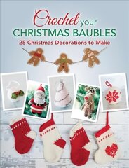 Crochet your Christmas Baubles: over 25 christmas decorations to make kaina ir informacija | Knygos apie sveiką gyvenseną ir mitybą | pigu.lt