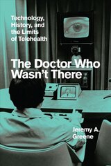 Doctor Who Wasn't There: Technology, History, and the Limits of Telehealth kaina ir informacija | Ekonomikos knygos | pigu.lt