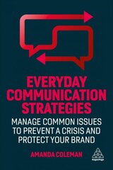 Everyday Communication Strategies: Manage Common Issues to Prevent a Crisis and Protect Your Brand цена и информация | Книги по экономике | pigu.lt