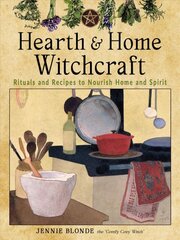 Hearth and Home Witchcraft: Rituals and Recipes to Nourish Home Ans Spirit kaina ir informacija | Saviugdos knygos | pigu.lt