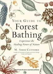 Your Guide to Forest Bathing (Expanded Edition): Experience the Healing Power of Nature Includes 50 Practices Plus Space for Journal Entries and Reflections kaina ir informacija | Saviugdos knygos | pigu.lt