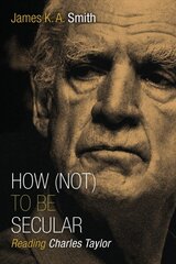 How Not to be Secular: Reading Charles Taylor kaina ir informacija | Dvasinės knygos | pigu.lt