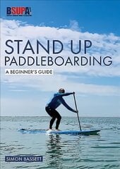 Stand Up Paddleboarding: A Beginner's Guide: Learn to Sup цена и информация | Книги о питании и здоровом образе жизни | pigu.lt