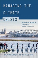 Managing the Climate Crisis: Designing and Building for Floods, Heat, Drought, and Wildfire цена и информация | Книги по социальным наукам | pigu.lt