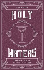 Holy Waters: Searching for the sacred in a glass 0th New edition kaina ir informacija | Receptų knygos | pigu.lt