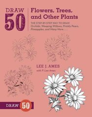 Draw 50 Flowers, Trees, and Other Plants: The Step-by-Step Way to Draw Orchids, Weeping Willows, Prickly Pears, Pineapples, and Many More... цена и информация | Книги для подростков  | pigu.lt