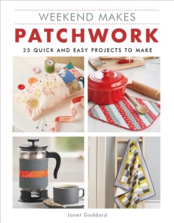 Weekend Makes: Patchwork: 25 Quick and Easy Projects to Make kaina ir informacija | Knygos apie madą | pigu.lt
