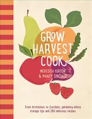 Grow Harvest Cook: From Artichokes to Zucchinis, gardening advice, storage tips and 280 delicious recipes Flexibind kaina ir informacija | Receptų knygos | pigu.lt