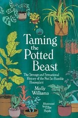 Taming the Potted Beast: The Strange and Sensational History of the Not-So-Humble Houseplant цена и информация | Книги о садоводстве | pigu.lt