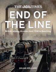 Times End of the Line: British Railway Closures from 1948 to Beeching kaina ir informacija | Kelionių vadovai, aprašymai | pigu.lt