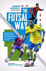 Futsal Way: Maximizing the Performance of Elite Football Teams Through Futsal Methods цена и информация | Книги о питании и здоровом образе жизни | pigu.lt