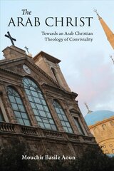 Arab Christ: Towards an Arab Christian Theology of Conviviality kaina ir informacija | Dvasinės knygos | pigu.lt