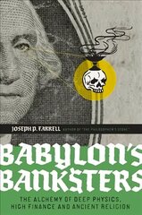Babylon's Banksters: An Alchemy of Deep Physics, High Finance and Ancient Religion kaina ir informacija | Socialinių mokslų knygos | pigu.lt
