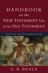 Handbook on the New Testament Use of the Old Tes - Exegesis and Interpretation: Exegesis and Interpretation kaina ir informacija | Dvasinės knygos | pigu.lt