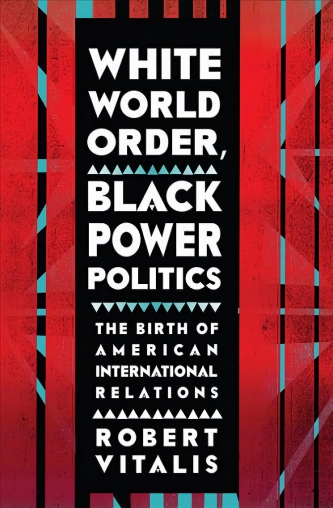 White World Order, Black Power Politics: The Birth of American International Relations kaina ir informacija | Socialinių mokslų knygos | pigu.lt