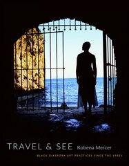 Travel & See: Black Diaspora Art Practices since the 1980s цена и информация | Книги об искусстве | pigu.lt