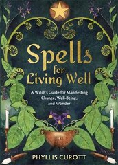 Spells for Living Well: A Witch's Guide for Manifesting Change, Well-being, and Wonder цена и информация | Самоучители | pigu.lt