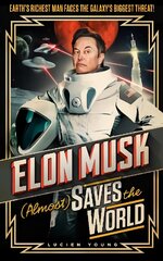 Elon Musk (Almost) Saves The World: Everyone's favourite genius makes his pulse-pounding debut in a rip-roaring sci-fi adventure! kaina ir informacija | Fantastinės, mistinės knygos | pigu.lt